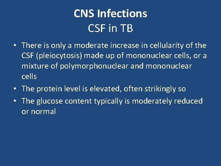CNS Infections CSF in TB • There is only a moderate increase in cellularity