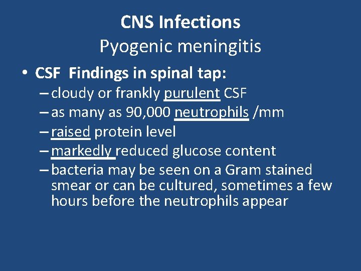 CNS Infections Pyogenic meningitis • CSF Findings in spinal tap: – cloudy or frankly