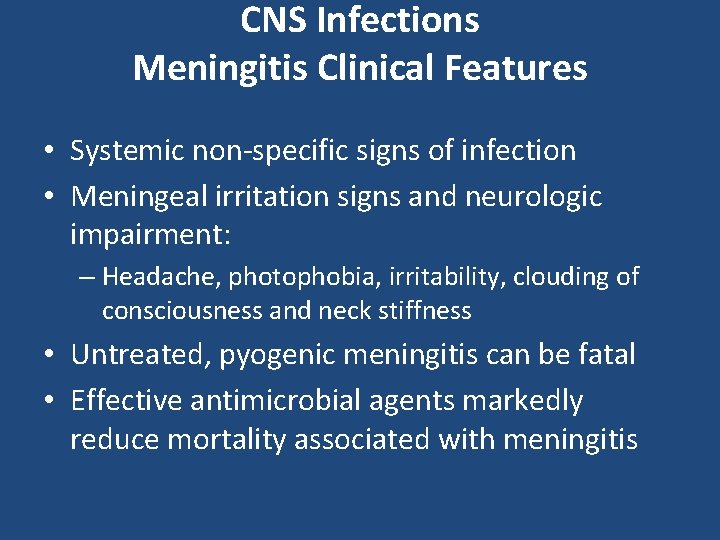 CNS Infections Meningitis Clinical Features • Systemic non-specific signs of infection • Meningeal irritation
