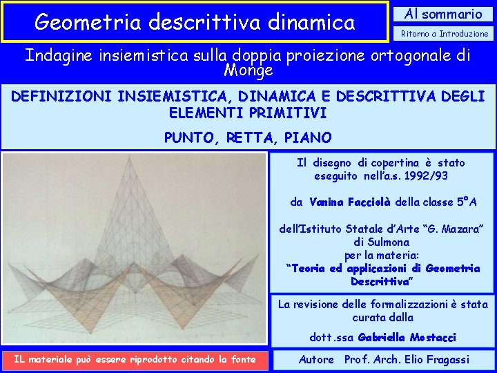 Geometria descrittiva dinamica Al sommario Ritorno a Introduzione Indagine insiemistica sulla doppia proiezione ortogonale