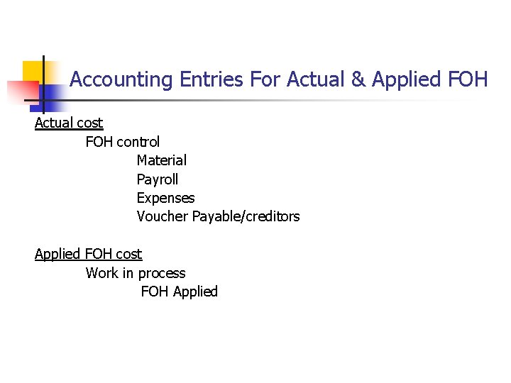 Accounting Entries For Actual & Applied FOH Actual cost FOH control Material Payroll Expenses