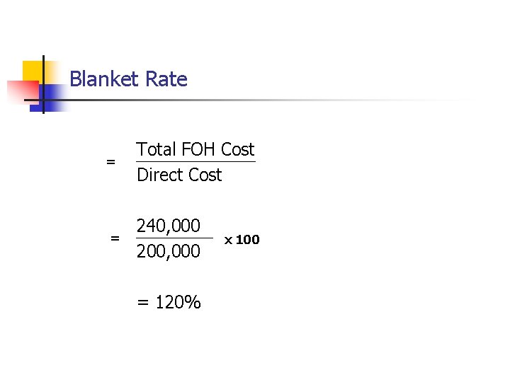 Blanket Rate = = Total FOH Cost Direct Cost 240, 000 200, 000 =