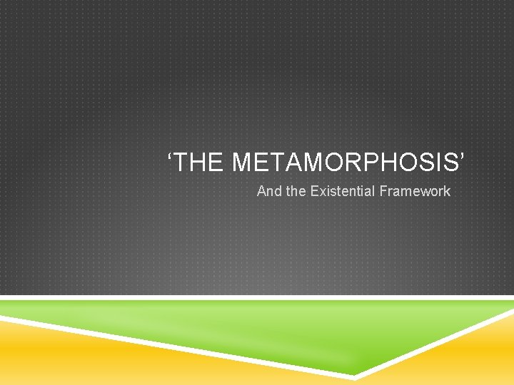 ‘THE METAMORPHOSIS’ And the Existential Framework 