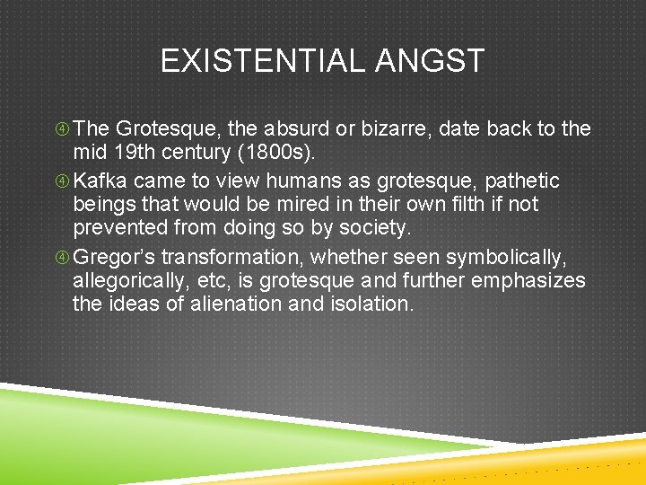 EXISTENTIAL ANGST The Grotesque, the absurd or bizarre, date back to the mid 19