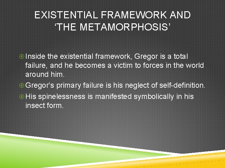 EXISTENTIAL FRAMEWORK AND ‘THE METAMORPHOSIS’ Inside the existential framework, Gregor is a total failure,