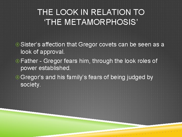 THE LOOK IN RELATION TO ‘THE METAMORPHOSIS’ Sister’s affection that Gregor covets can be