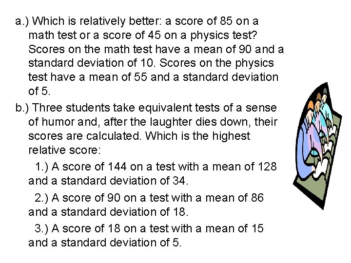 a. ) Which is relatively better: a score of 85 on a math test