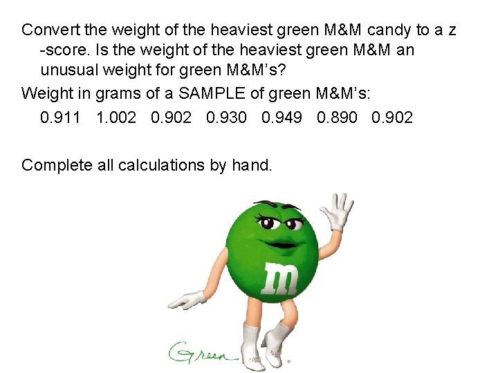 Convert the weight of the heaviest green M&M candy to a z -score. Is