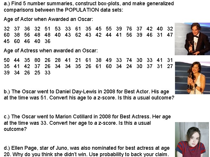 a. ) Find 5 number summaries, construct box-plots, and make generalized comparisons between the