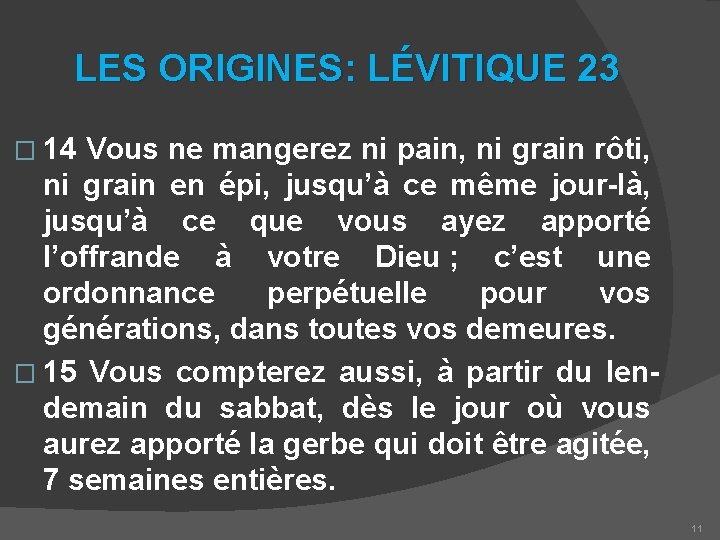 LES ORIGINES: LÉVITIQUE 23 � 14 Vous ne mangerez ni pain, ni grain rôti,