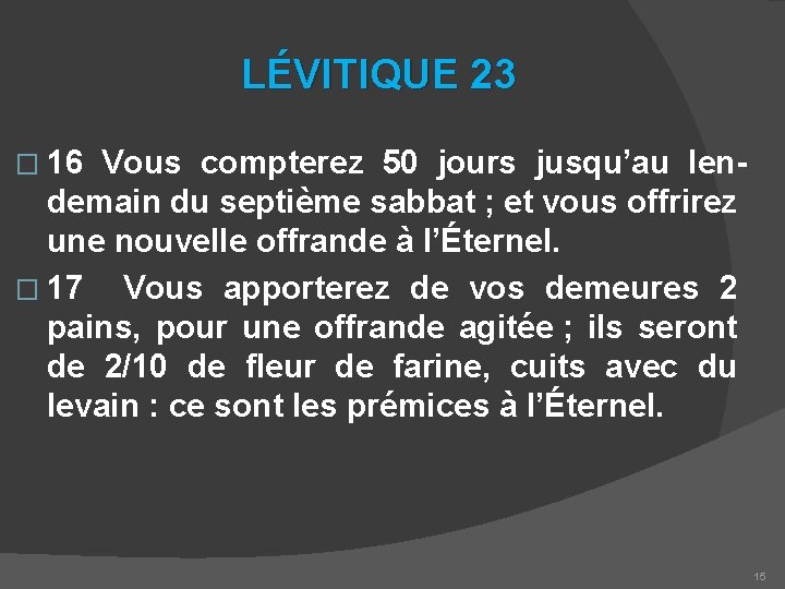 LÉVITIQUE 23 � 16 Vous compterez 50 jours jusqu’au lendemain du septième sabbat ;