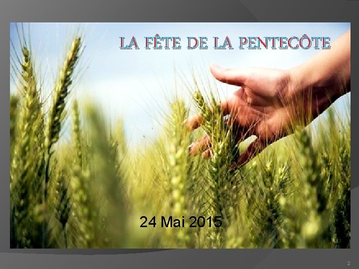 LA FÊTE DE LA PENTECÔTE 24 Mai 2015 2 