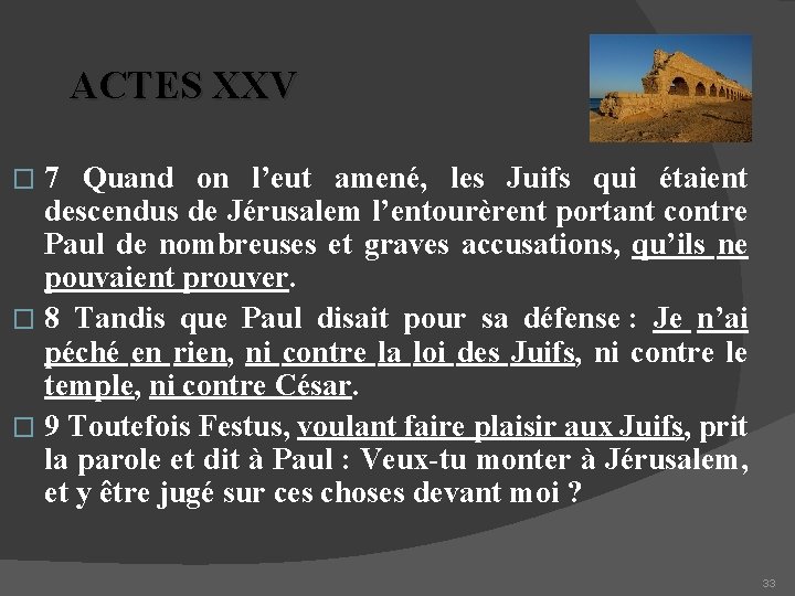 ACTES XXV 7 Quand on l’eut amené, les Juifs qui étaient descendus de Jérusalem