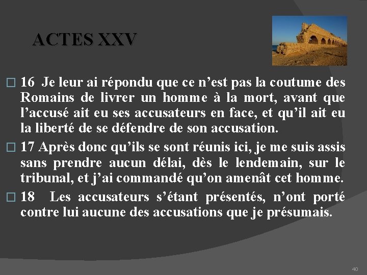 ACTES XXV 16 Je leur ai répondu que ce n’est pas la coutume des