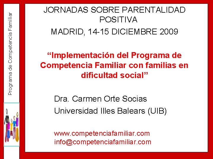 Programa de Competencia Familiar JORNADAS SOBRE PARENTALIDAD POSITIVA MADRID, 14 -15 DICIEMBRE 2009 “Implementación