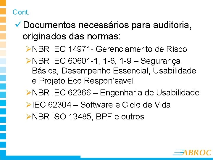 Cont. ü Documentos necessários para auditoria, originados das normas: ØNBR IEC 14971 - Gerenciamento