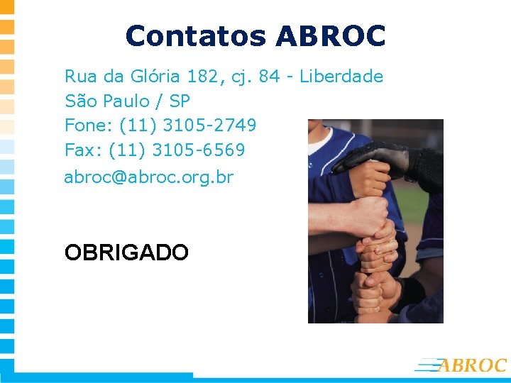 Contatos ABROC Rua da Glória 182, cj. 84 - Liberdade São Paulo / SP