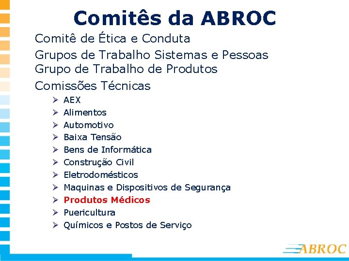 Comitês da ABROC Comitê de Ética e Conduta Grupos de Trabalho Sistemas e Pessoas