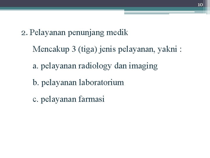 10 2. Pelayanan penunjang medik Mencakup 3 (tiga) jenis pelayanan, yakni : a. pelayanan