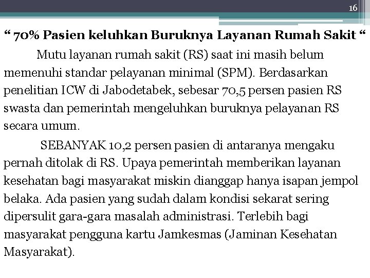 16 “ 70% Pasien keluhkan Buruknya Layanan Rumah Sakit “ Mutu layanan rumah sakit