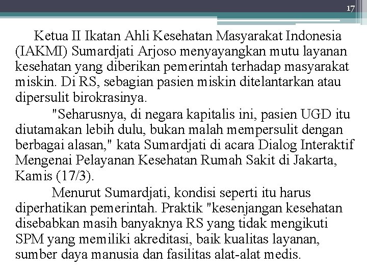 17 Ketua II Ikatan Ahli Kesehatan Masyarakat Indonesia (IAKMI) Sumardjati Arjoso menyayangkan mutu layanan