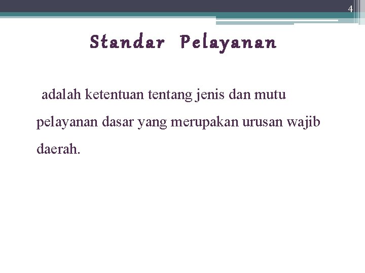 4 Standar Pelayanan adalah ketentuan tentang jenis dan mutu pelayanan dasar yang merupakan urusan