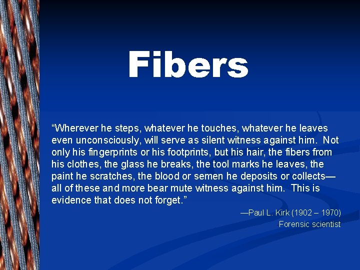 Fibers “Wherever he steps, whatever he touches, whatever he leaves even unconsciously, will serve