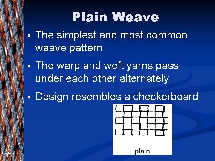 Plain Weave Chapter 6 § The simplest and most common weave pattern § The