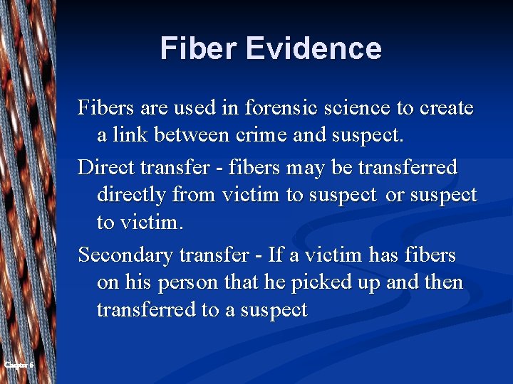 Fiber Evidence Fibers are used in forensic science to create a link between crime