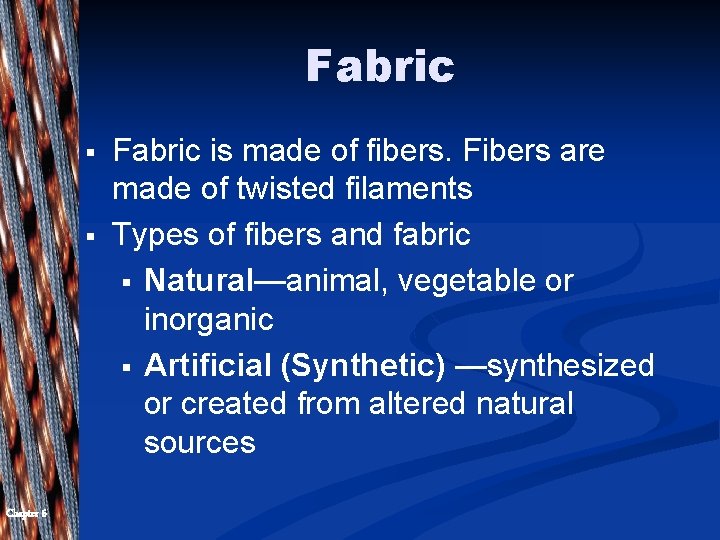 Fabric § § Chapter 6 Fabric is made of fibers. Fibers are made of