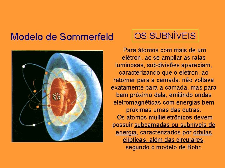 Modelo de Sommerfeld OS SUBNÍVEIS Para átomos com mais de um elétron, ao se