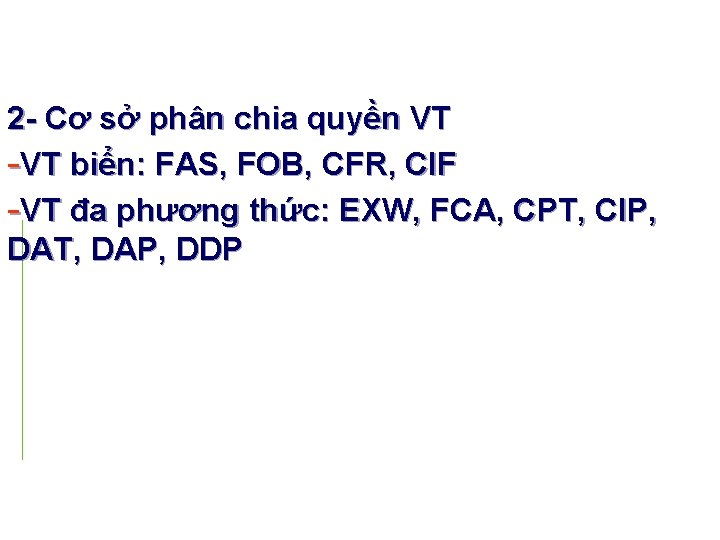 2 Cơ sở phân chia quyền VT -VT biển: FAS, FOB, CFR, CIF -VT