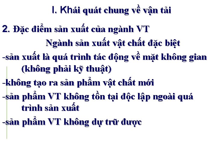 I. Khái quát chung về vận tải 2. Đặc điểm sản xuất của ngành