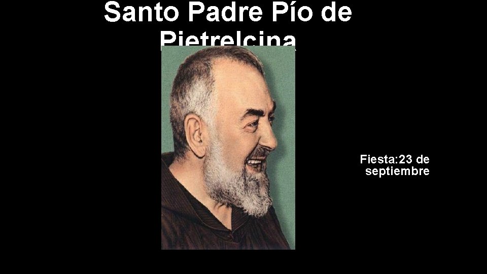 Santo Padre Pío de Pietrelcina Fiesta: 23 de septiembre 