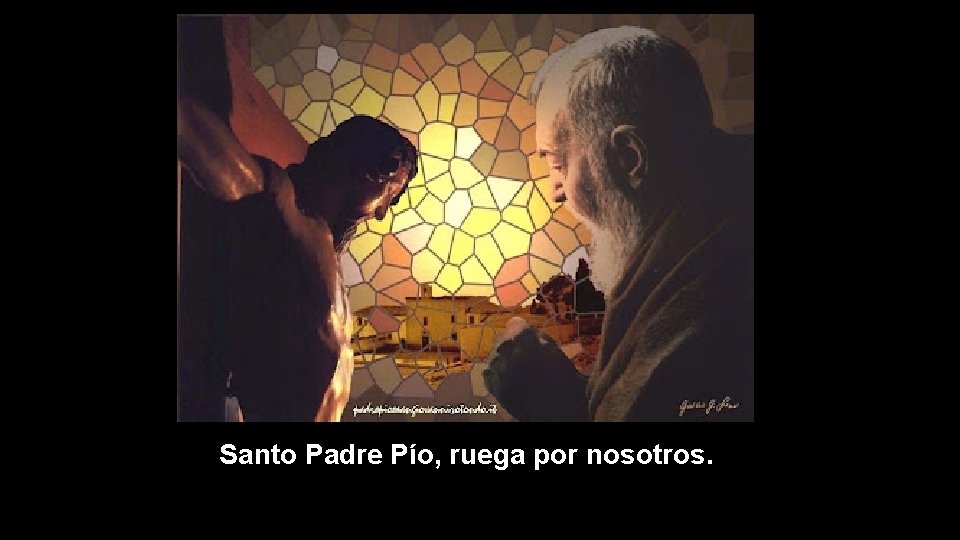 Santo Padre Pío, ruega por nosotros. 