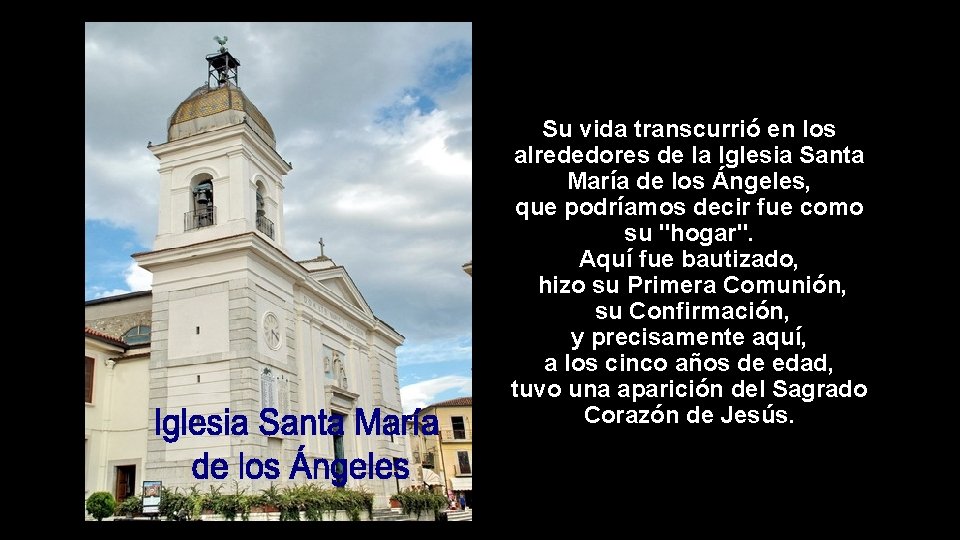 Su vida transcurrió en los alrededores de la Iglesia Santa María de los Ángeles,