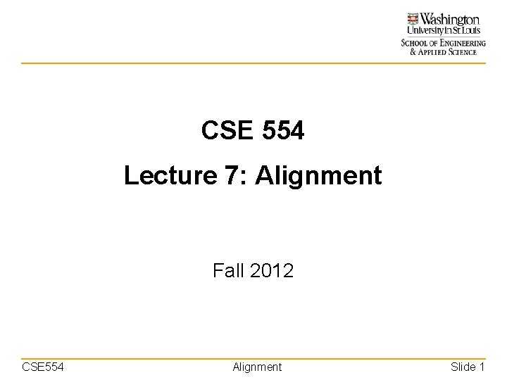 CSE 554 Lecture 7: Alignment Fall 2012 CSE 554 Alignment Slide 1 