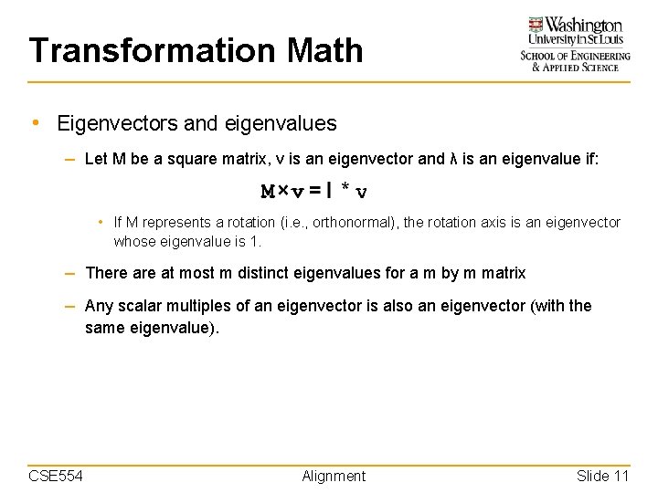 Transformation Math • Eigenvectors and eigenvalues – Let M be a square matrix, v