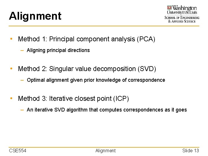 Alignment • Method 1: Principal component analysis (PCA) – Aligning principal directions • Method