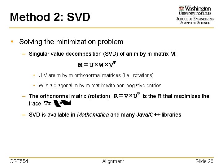 Method 2: SVD • Solving the minimization problem – Singular value decomposition (SVD) of