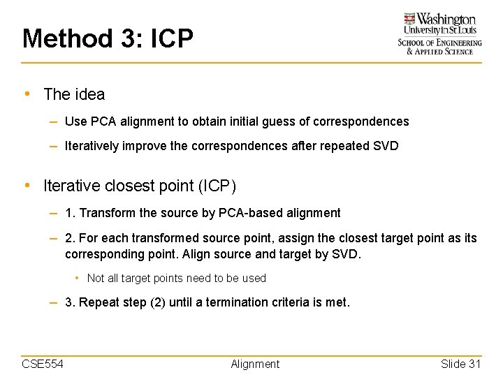 Method 3: ICP • The idea – Use PCA alignment to obtain initial guess