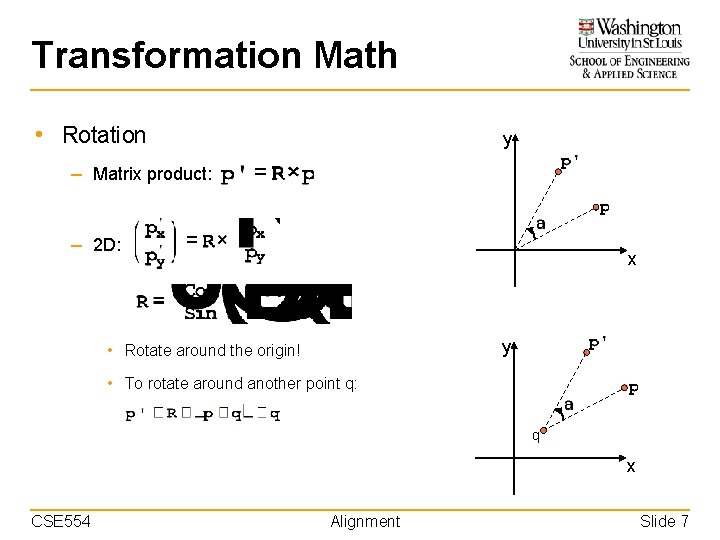 Transformation Math • Rotation y – Matrix product: – 2 D: x y •