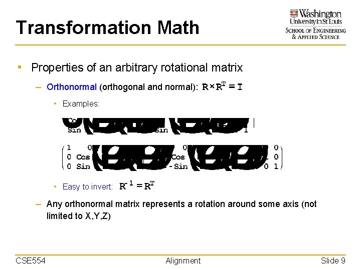 Transformation Math • Properties of an arbitrary rotational matrix – Orthonormal (orthogonal and normal):