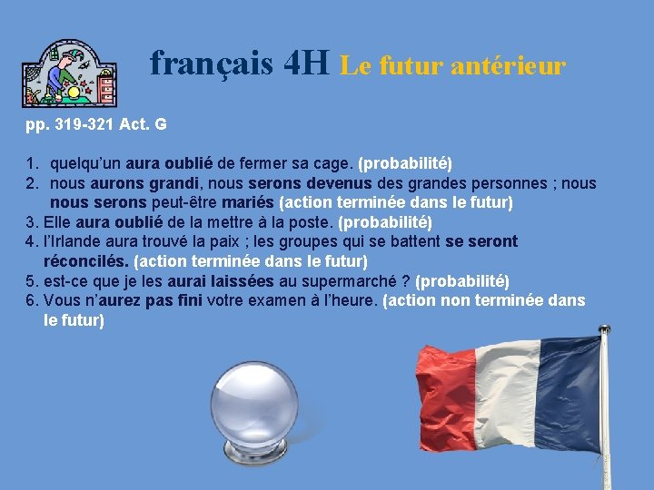 français 4 H Le futur antérieur pp. 319 -321 Act. G 1. quelqu’un aura