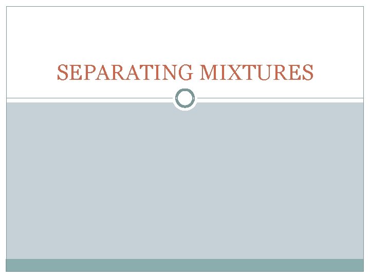 SEPARATING MIXTURES 