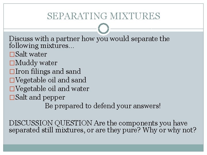 SEPARATING MIXTURES Discuss with a partner how you would separate the following mixtures… �Salt