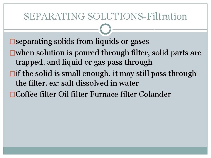 SEPARATING SOLUTIONS-Filtration �separating solids from liquids or gases �when solution is poured through ﬁlter,