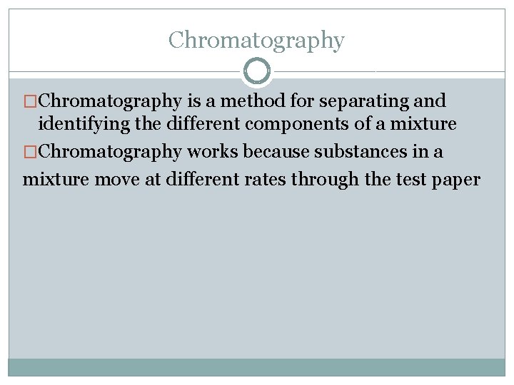 Chromatography �Chromatography is a method for separating and identifying the different components of a
