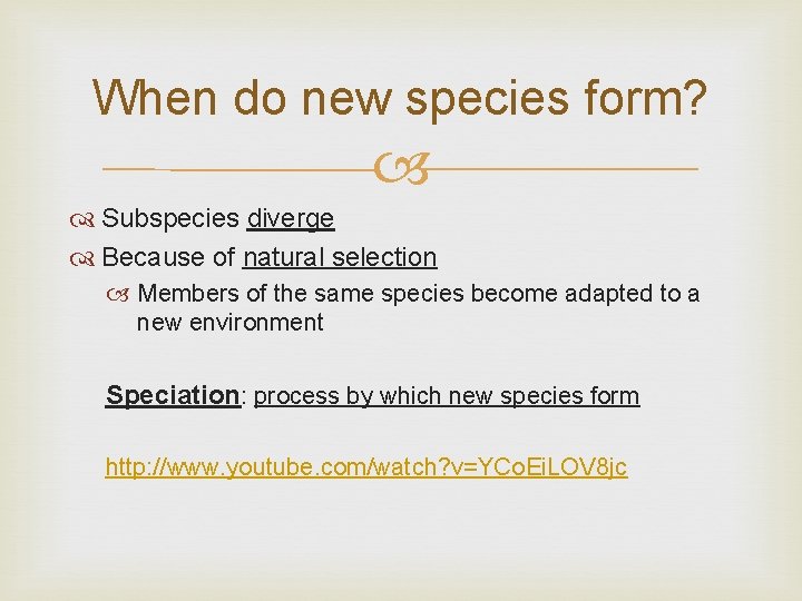 When do new species form? Subspecies diverge Because of natural selection Members of the