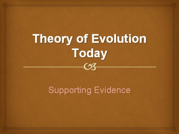 Theory of Evolution Today Supporting Evidence 